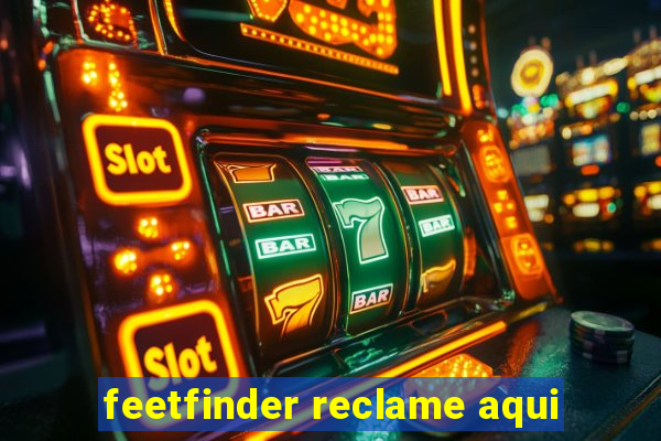 feetfinder reclame aqui